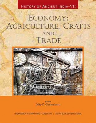 HISTORY OF ANCIENT INDIA: Volume VII: Economy: Agriculture, Crafts and Trade