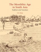 THE MESOLITHIC AGE IN SOUTH ASIA: Tradition and Transition