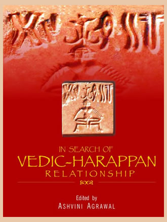 IN SEARCH OF VEDIC HARAPPAN RELATIONSHIP