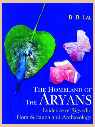 THE HOMELAND OF THE ARYANS : Evidence of Rigvedic Flora & Fauna and Archaeology