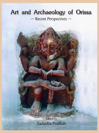 ART AND ARCHAEOLOGY OF ORISSA : Recent Perspectives
