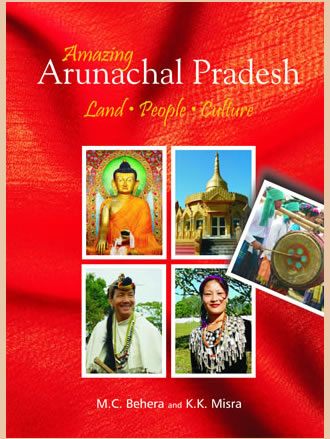 AMAZING ARUNACHAL PRADESH: Land, People and Culture
