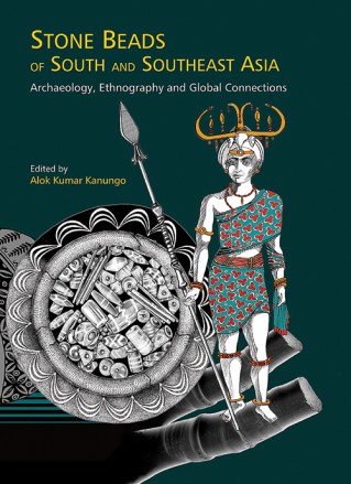 STONE BEADS OF SOUTH AND SOUTHEAST ASIA: Archaeology, Ethnography and Global Connections