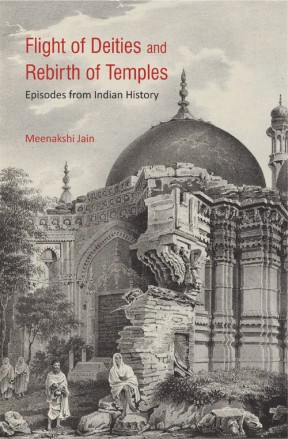 FLIGHT OF DEITIES AND REBIRTH OF TEMPLES: Episodes from Indian History
