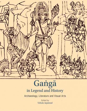 GANGA IN LEGEND AND HISTORY: Archaeology, Literature and Visual Arts