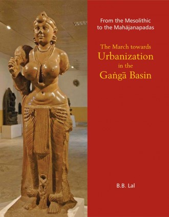 From the Mesolithic to the Mahajanapadas: THE MARCH TOWARDS URBANIZATION IN THE GANGA BASIN