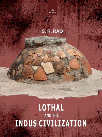 LOTHAL AND THE INDUS CIVILIZATION