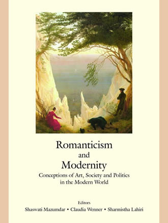 ROMANTICISM AND MODERNITY: Conceptions of Arts, Society and Politics in the Modern World