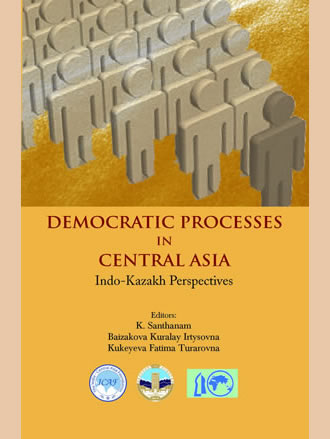DEMOCRATIC PROCESSES IN CENTRAL ASIA: Indo-Kazakh Perspectives