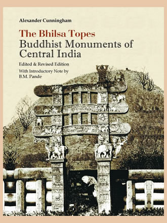 THE BHILSA TOPES: Buddhist Monuments of Central India
