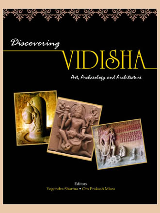 DISCOVERING VIDISHA: Art, Archaeology and Architecture
