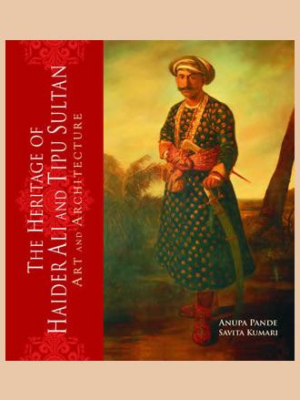 THE HERITAGE OF HAIDER ALI AND TIPU SULTAN: Art and Architecture