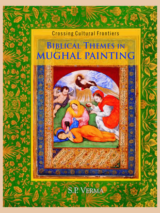BIBLICAL THEMES IN MUGHAL PAINTING: Crossing Cultural Frontiers