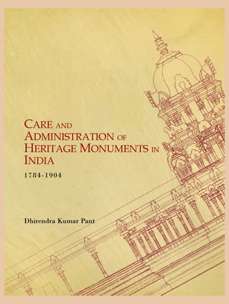 CARE AND ADMINISTRATION OF HERITAGE MONUMENTS IN INDIA (1784-1904)