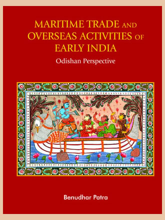 MARITIME TRADE AND OVERSEAS ACTIVITIES OF EARLY INDIA: Odishan Perspective