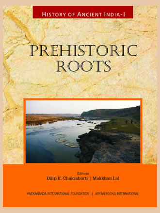 HISTORY OF ANCIENT INDIA: Volume I: Prehistoric Roots