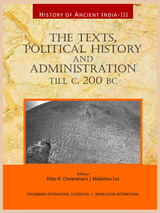 HISTORY OF ANCIENT INDIA: Volume III: The Texts, Political History and Administration, till c. 200 BC