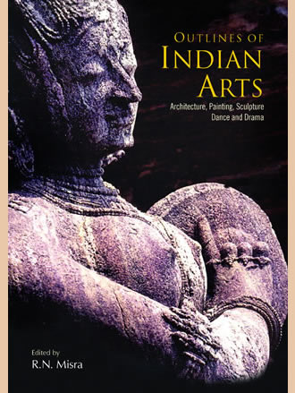 OUTLINES OF INDIAN ARTS: Architecture, Painting, Sculpture, Dance and Drama