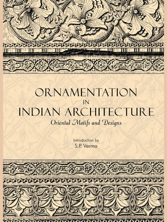 ORNAMENTATION IN INDIAN ARCHITECTURE: Oriental Motifs and Designs