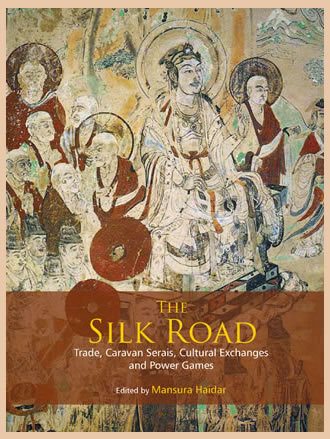 THE SILK ROAD: Trade, Caravan Serais, Cultural Exchanges and Power Games