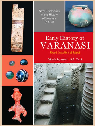 EARLY HISTORY OF VARANASI: Recent Excavations at Rajghat