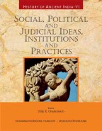 HISTORY OF ANCIENT INDIA: Volume VI: Social, Political and Judicial Ideas, Institutions and Practices