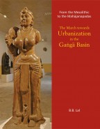 From the Mesolithic to the Mahajanapadas: THE MARCH TOWARDS URBANIZATION IN THE GANGA BASIN