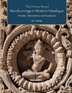 THE DIVINE WOOD: WOODCARVINGS IN WESTERN HIMALAYAS – Temples, Monasteries and Sculptures