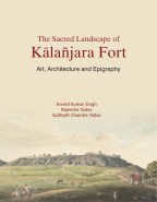 The Sacred Landscape of Kalanjara Fort: Art, Architecture and Epigraphy