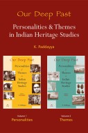 Our Deep Past: Personalities & Themes in Indian Heritage Studies (Set of 2 volumes)  – Volume 1: Personalities & Volume 2: Themes