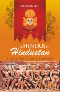 THE HINDUS OF HINDUSTAN: A Civilizational Journey (Just Released! Order @ special price)