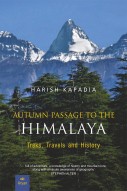 HARISH KAPADIA AUTUMN PASSAGE TO THE HIMALAYA Treks, Travels and History