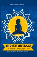 INDIAN WISDOM: The Religious, Philosophical and Ethical Doctrines of the Hindus 