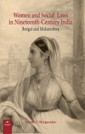 WOMEN AND SOCIAL LAWS IN NINETEENTH-CENTURY INDIA: Bengal and Maharashtra