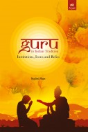 GURU IN INDIAN TRADITION: Institutions, Icons and Relics