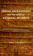 INDIAN ARCHAEOLOGY AND THE ISSUE OF NATIONAL SECURITY: How a Negative Image of Ancient Indian Past Has Been Built Up since the 18th Century
