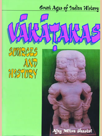 Great Ages of Indian History: VAKATAKAS : Sources and History