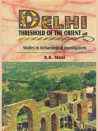 DELHI : Threshold of the Orient (Studies in Archaeological Investigations)