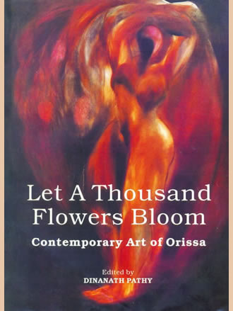 LET A THOUSAND FLOWERS BLOOM: Contemporary Art of Orissa