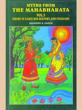 MYTHS FROM THE MAHABHARATA: Vol. 3: Probe in Early Dim Hisotory and Folklore