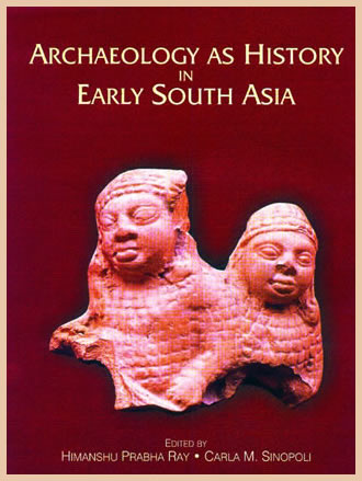 ARCHAEOLOGY AS HISTORY IN EARLY SOUTH ASIA