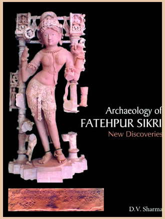 ARCHAEOLOGY OF FATEHPUR SIKRI: New Discoveries