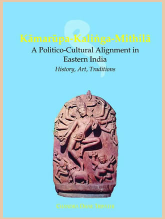 KAMARUPA-KALINGA-MITHILA: A Politico-Cultural Alignment in Eastern India (History, Art, Tradition)