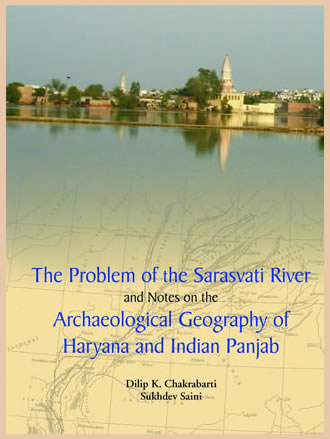 THE PROBLEM OF THE SARASVATI RIVER and Notes on the ARCHAEOLOGICAL GEOGRAPHY OF HARYANA & INDIAN PANJAB