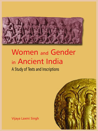 WOMEN AND GENDER IN ANCIENT INIDA: A Study of Texts and Inscriptions