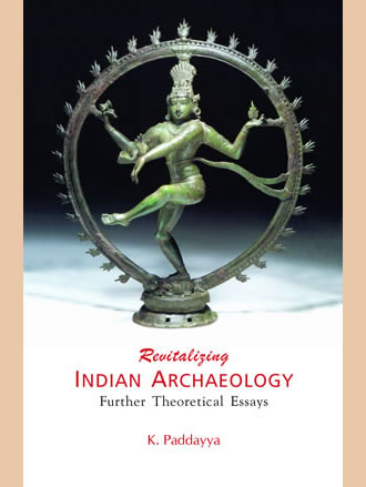 REVITALIZING INDIAN ARCHAEOLOGY: Further Theoretical Essays (Set of 2 vols.)