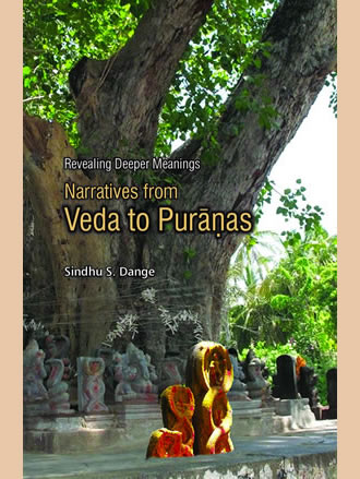 Revealing Deeper Meanings: NARRATIVES FROM VEDA TO PURANAS